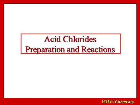 WWU-Chemistry Acid Chlorides Preparation and Reactions.