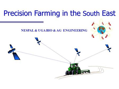 Precision Farming in the South East NESPAL & UGA BIO & AG ENGINEERING.