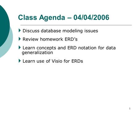 Class Agenda – 04/04/2006 Discuss database modeling issues