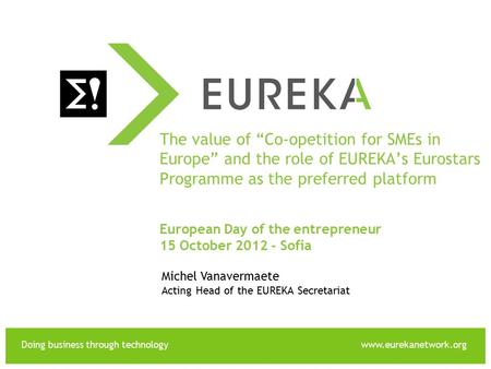 The value of “Co-opetition for SMEs in Europe” and the role of EUREKA’s Eurostars Programme as the preferred platform European Day of the entrepreneur.