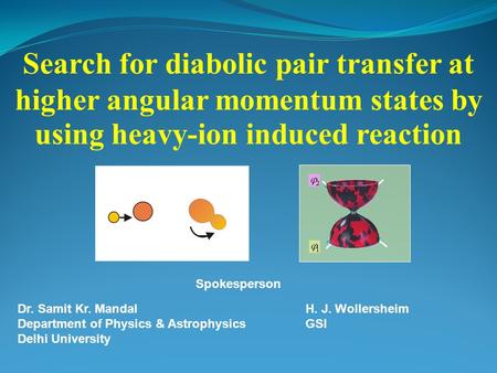 Search for diabolic pair transfer at higher angular momentum states by using heavy-ion induced reaction Dr. Samit Kr. Mandal Department of Physics & Astrophysics.