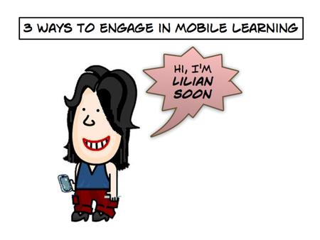 3 ways to engage in mobile learning. 3 things about me.