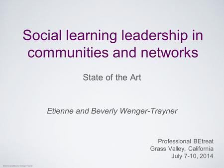 Etienne and Beverly Wenger-Trayner Social learning leadership in communities and networks State of the Art Etienne and Beverly Wenger-Trayner Professional.
