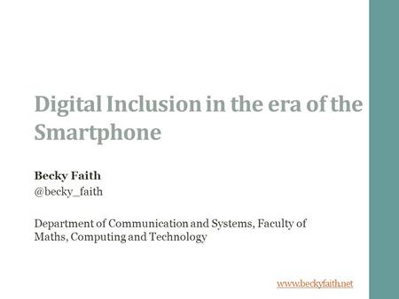 Digital Inclusion in the era of the Smartphone Becky Department of Communication and Systems, Faculty of Maths, Computing.