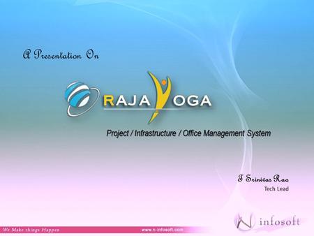A Presentation On T Srinivas Rao Tech Lead Project / Infrastructure / Office Management System.
