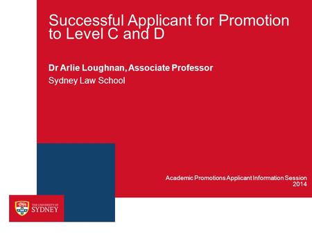 Successful Applicant for Promotion to Level C and D Dr Arlie Loughnan, Associate Professor Sydney Law School 2014 Academic Promotions Applicant Information.