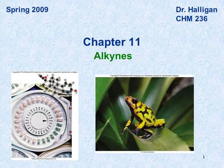111 Spring 2009Dr. Halligan CHM 236 Alkynes Chapter 11.