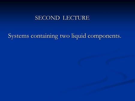 Systems containing two liquid components.
