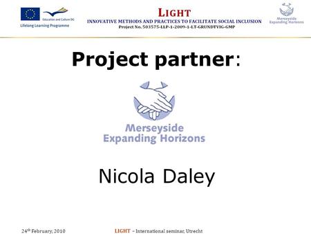 24 th February, 2010 LIGHT – International seminar, Utrecht Nicola Daley Project partner: