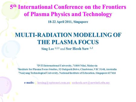 5 th International Conference on the Frontiers of Plasma Physics and Technology 18-22 April 2011, Singapore MULTI-RADIATION MODELLING OF THE PLASMA FOCUS.