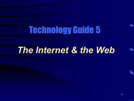 Technology Guide 5 The Internet & the Web.