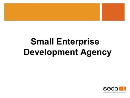 Small Enterprise Development Agency. The seda Mission  To promote, develop and support small enterprises to ensure their growth and sustainability.