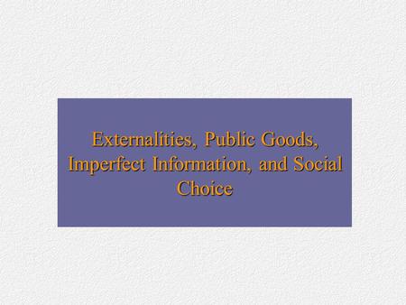 Externalities, Public Goods, Imperfect Information, and Social Choice