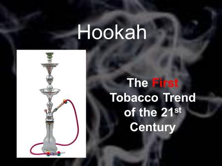 Hookah The First Tobacco Trend of the 21 st Century Pic.