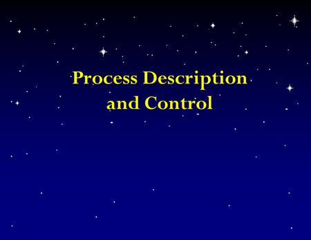 Process Description and Control. Process concepts n Definitions – replaces task, job – program in execution – entity that can be assigned to and executed.