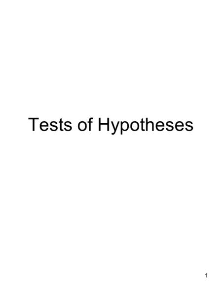 1 Tests of Hypotheses. 2 Statistical hypothesis Statistical hypothesis- Statement about a feature of the population (e.g. – the mean) Examples: - Mean.