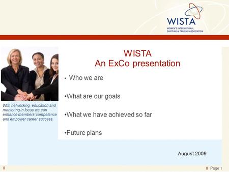 II II Page 1 With networking, education and mentoring in focus we can enhance members' competence and empower career success. WISTA An ExCo presentation.