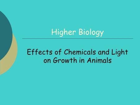 Higher Biology Effects of Chemicals and Light on Growth in Animals.
