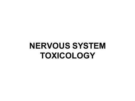 NERVOUS SYSTEM TOXICOLOGY. OUTLINE Nervous system development Nervous system anatomy and physiology Manifestations of neurotoxicity –Neuronopathies –Axonopathies.