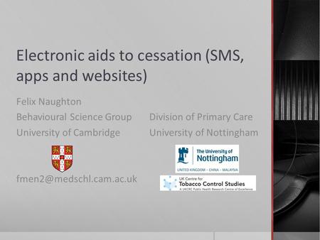 Electronic aids to cessation (SMS, apps and websites) Felix Naughton Behavioural Science Group University of Cambridge Division.