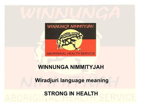 WINNUNGA NIMMITYJAH Wiradjuri language meaning STRONG IN HEALTH.