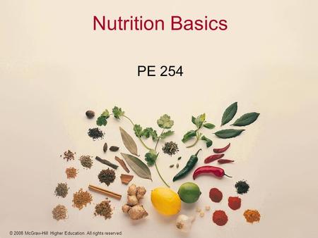 © 2008 McGraw-Hill Higher Education. All rights reserved. Nutrition Basics PE 254.
