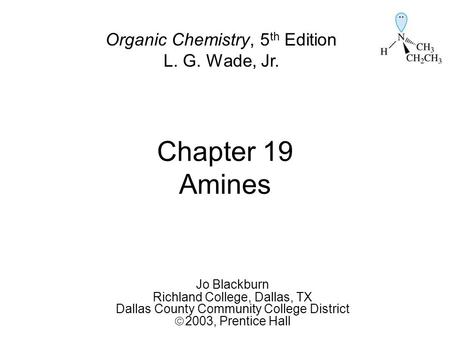 Chapter 19 Amines Organic Chemistry, 5th Edition L. G. Wade, Jr.