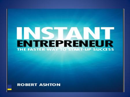 INSTANT ENTREPRENEUR 1. Preparation Ready, Started, Funded 2. Building the business Being different, Getting customers, Getting sales, Getting online,