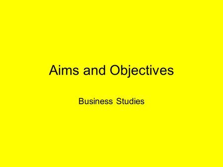 Aims and Objectives Business Studies.