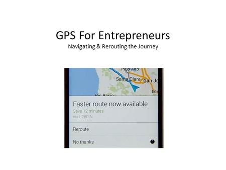 GPS For Entrepreneurs Navigating & Rerouting the Journey.