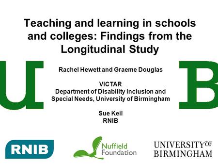 Teaching and learning in schools and colleges: Findings from the Longitudinal Study Rachel Hewett and Graeme Douglas VICTAR Department of Disability Inclusion.