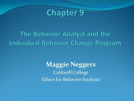Maggie Neggers Caldwell College Ethics for Behavior Analysts.