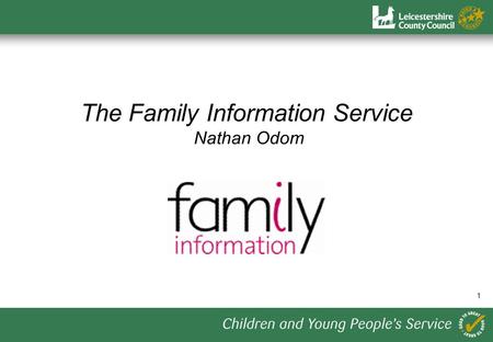 1 The Family Information Service Nathan Odom. 2 1.Provide accurate information, advice & assistance to families and practitioners on the range of services.