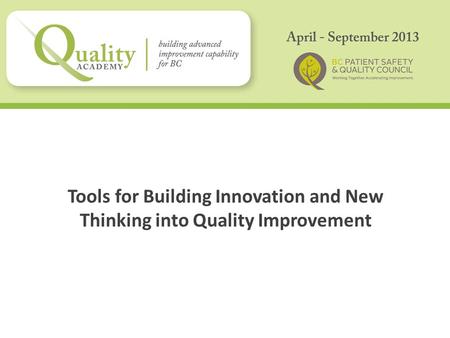 Tools for Building Innovation and New Thinking into Quality Improvement.
