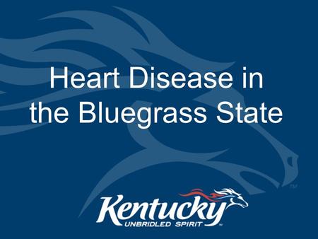 Heart Disease in the Bluegrass State. Cabinet for Health and Family Services HEART DISEASE IS DEADLY IN KENTUCKY : Source: Kentucky Department for Public.