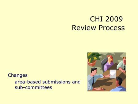 CHI 2009 Review Process Changes area-based submissions and sub-committees.