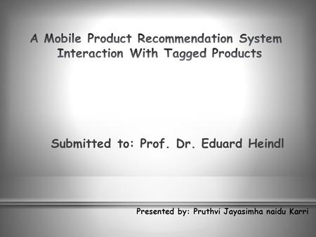 Submitted to: Prof. Dr. Eduard Heindl Presented by: Pruthvi Jayasimha naidu Karri.