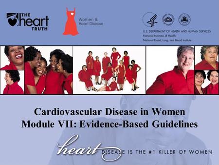 Cardiovascular Disease in Women Module VII: Evidence-Based Guidelines.
