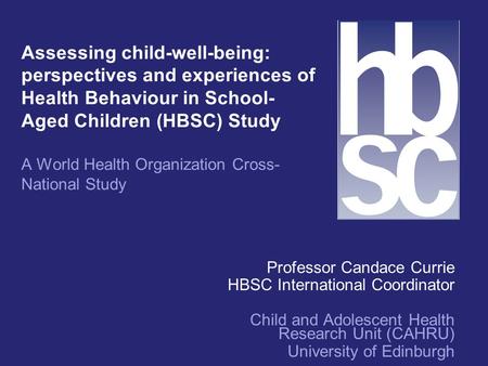 Assessing child-well-being: perspectives and experiences of Health Behaviour in School- Aged Children (HBSC) Study A World Health Organization Cross- National.