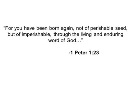 Slide 1 of 20 Copyright Pearson Prentice Hall “For you have been born again, not of perishable seed, but of imperishable, through the living and enduring.