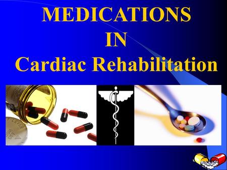 MEDICATIONS IN Cardiac Rehabilitation. OVERVIEW TYPES OF DRUGS STORAGE OF MEDICATIONS DISPOSAL OF MEDICATIONS SAFETY TIPS.