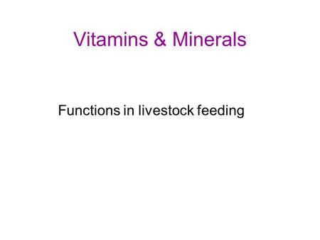 Vitamins & Minerals Functions in livestock feeding.