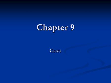 Chapter 9 Gases.