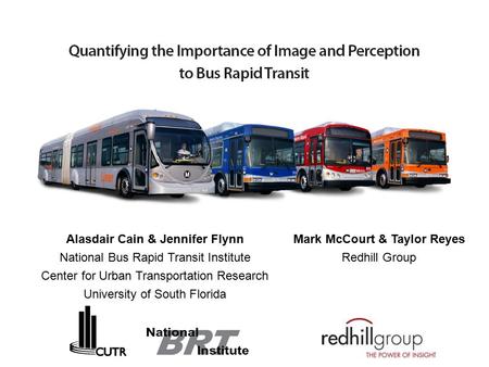 Alasdair Cain & Jennifer Flynn National Bus Rapid Transit Institute Center for Urban Transportation Research University of South Florida Mark McCourt &