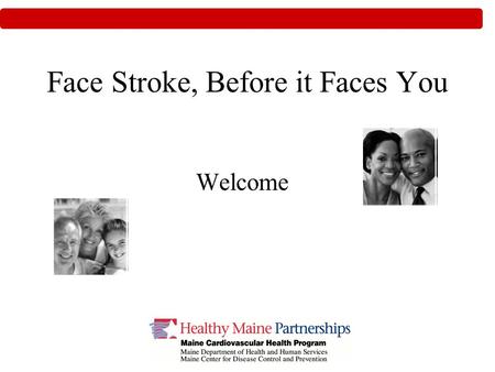 Face Stroke, Before it Faces You Welcome. Introduction Do you know a friend or relative who has had a stroke, or have you ever had a stroke yourself?