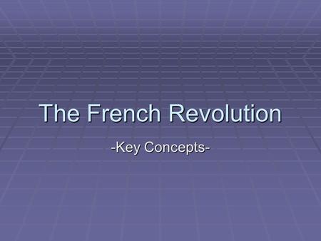 The French Revolution -Key Concepts-.
