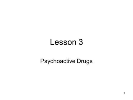 Lesson 3 Psychoactive Drugs.