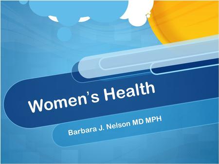 Women’s Health Barbara J. Nelson MD MPH. What is Cancer? Cancer occurs when cells in a part of a body start to grow out of control. There are many types.