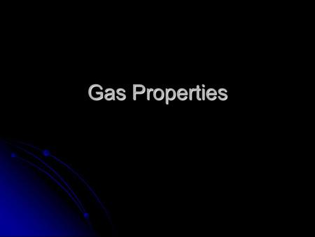 Gas Properties. Gasses A state of matter characterized by: A state of matter characterized by: Filling the container it occupies Filling the container.