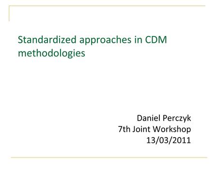 Standardized approaches in CDM methodologies Daniel Perczyk 7th Joint Workshop 13/03/2011.